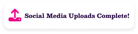Social Media Uploads Complete!